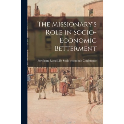 (영문도서) The Missionary''s Role in Socio-economic Betterment Paperback, Hassell Street Press, English, 9781015267916