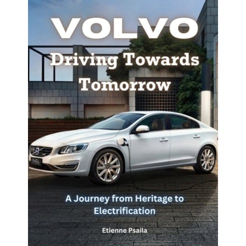 (영문도서) Volvo: Driving Towards Tomorrow: A Journey from Heritage to Electrification Paperback, Independently Published, English, 9798878765893