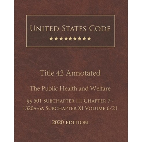 United States Code Annotated Title 42 The Public Health and Welfare 2020 Edition §§501 Subchapter II... Paperback, Independently Published