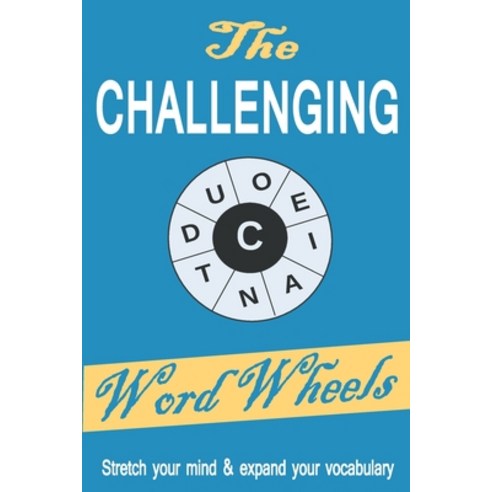 The Challenging Word Wheels: Word puzzles to Stretch your mind & expand your vocabulary Paperback, Independently Published