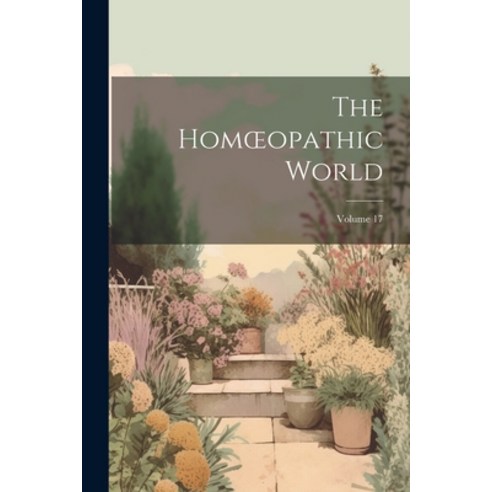 (영문도서) The Homoeopathic World; Volume 17 Paperback, Legare Street Press, English, 9781022698598