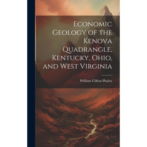 (영문도서) Economic Geology of the Kenova Quadrangle Kentucky Ohio and West Virginia Hardcover, Legare Street Press, English, 9781020309120