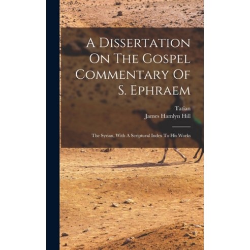 (영문도서) A Dissertation On The Gospel Commentary Of S. Ephraem: The Syrian With A Scriptural Index To... Hardcover, Legare Street Press, English, 9781017747027