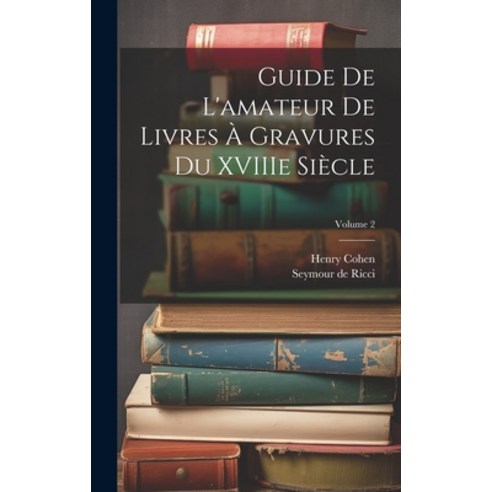 (영문도서) Guide de L''amateur de Livres à Gravures du XVIIIe Siècle; Volume 2 Hardcover, Legare Street Press, English, 9781019954188