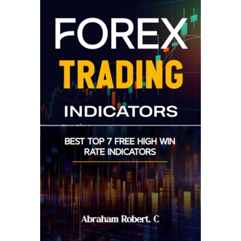 (영문도서) Forex Trading Indicators: Best Top 7 Free High Win Rate Indicator Paperback, Independently Published, English, 9798868109591
