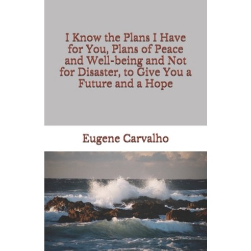 I Know the Plans I Have for You Plans of Peace and Well-being and Not for Disaster to Give You a F... Paperback, Independently Published, English, 9798702342184
