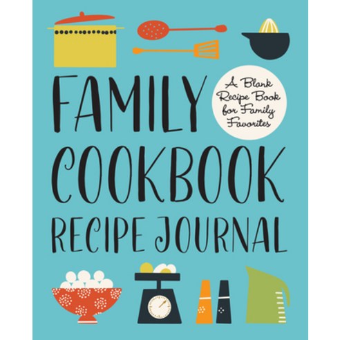(영문도서) Family Cookbook Recipe Journal: A Blank Recipe Book for Family Favorites Hardcover, Rockridge Press