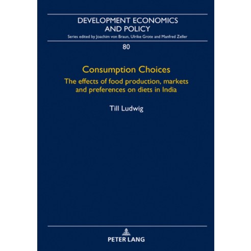 Consumption Choices; The effects of food production markets and preferences on diets in India Hardcover, Peter Lang D