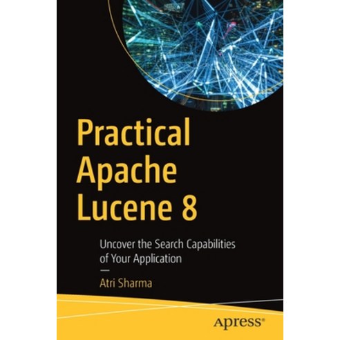 Practical Apache Lucene 8: Uncover the Search Capabilities of Your Application Paperback, Apress