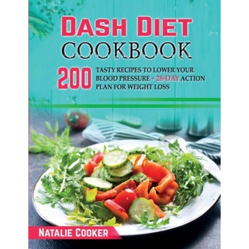 Dash Diet Cookbook: 200 Tasty Recipes to Lower your Blood Pressure + 28-day Action Plan for Weight Loss Paperback, Lorenzo International Busin..., English, 9781801129817