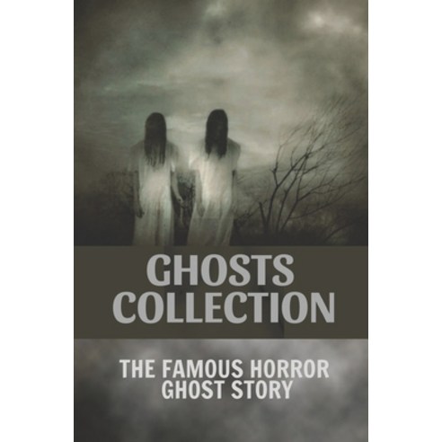 (영문도서) Ghosts Collection: The Famous Horror Ghost Story: Collection Of Ghost Stories Paperback, Independently Published, English, 9798548351333