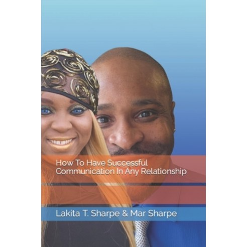(영문도서) How To Have Successful Communication In Any Relationship Paperback, Independently Published, English, 9798878135160
