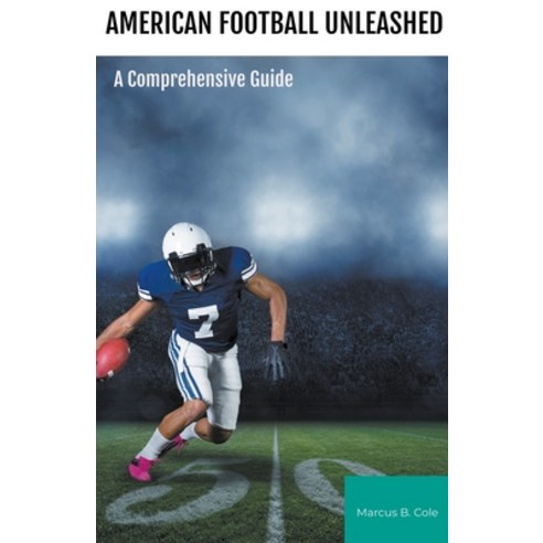 (영문도서) "American Football Unleashed: A Comprehensive Guide " Paperback, Xspurts.com, English, 9781776968763