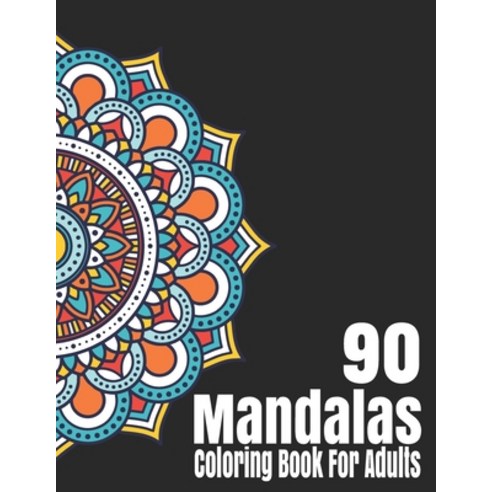 Mandala Coloring Book For Adults: 90 Mandalas Coloring Pages Single Sided - Coloring Anxiety Book - ... Paperback, Independently Published, English, 9798571348461