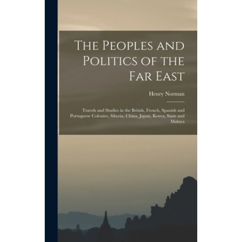 (영문도서) The Peoples and Politics of the Far East: Travels and Studies in the British French Spanish... Hardcover, Legare Street Press, English, 9781018007687