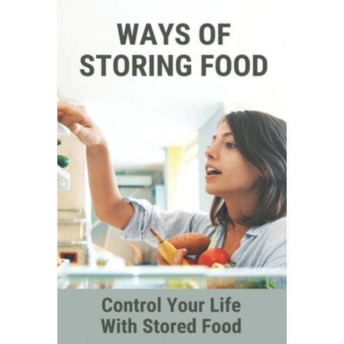 Ways Of Storing Food: Control Your Life With Stored Food: Stores With Dog Food Near Me Paperback, Independently Published, English, 9798744968632