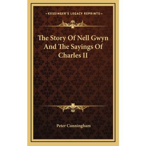 The Story Of Nell Gwyn And The Sayings Of Charles II Hardcover, Kessinger Publishing