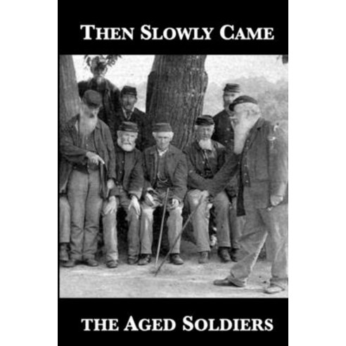 (영문도서) Then Slowly Came the Aged Soldiers Paperback, Curt Sanders, English, 9781732453845
