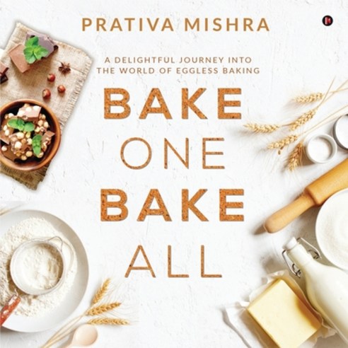 Bake One Bake All: A Delightful Journey into the World of Eggless Baking Paperback, Notion Press