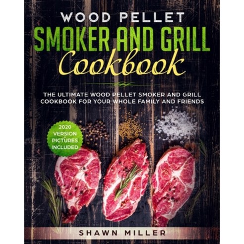 (영문도서) Wood Pellet Smoker And Grill Cookbook: The Ultimate Wood Pellet Smoker and Grill Cookbook For... Paperback, Independently Published, English, 9781691432202
