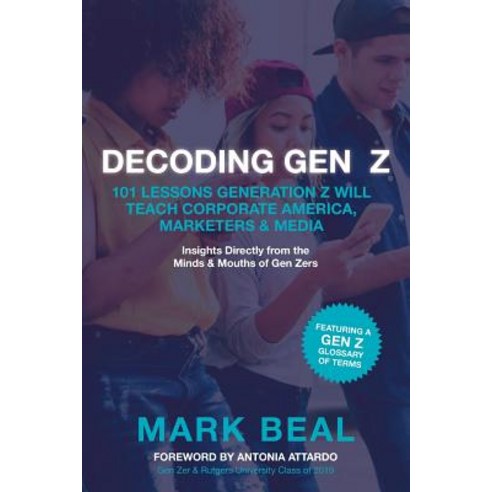 (영문도서) Decoding Gen Z: 101 Lessons Generation Z Will Teach Corporate America Marketers & Media Paperback, Independently Published, English, 9781724080882