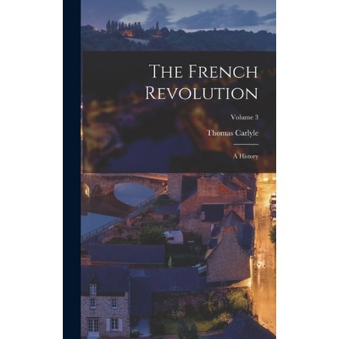 (영문도서) The French Revolution: A History; Volume 3 Hardcover, Legare Street Press, English, 9781015664968