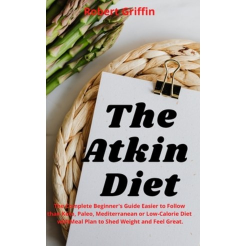 (영문도서) The Atkins Diet: The Ultimate Beginner''s Guide It''s easier to stick to than Keto Paleo Medi... Paperback, Independently Published, English, 9798526889025