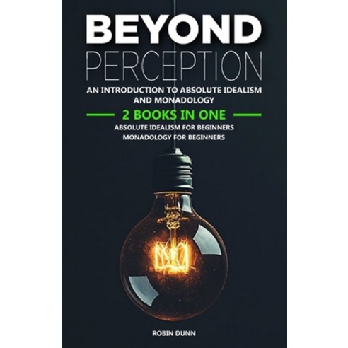 (영문도서) Beyond Perception: An Introduction to Absolute Idealism and Monadology: 2 Books... Paperback, Independently Published, English, 9798346057529