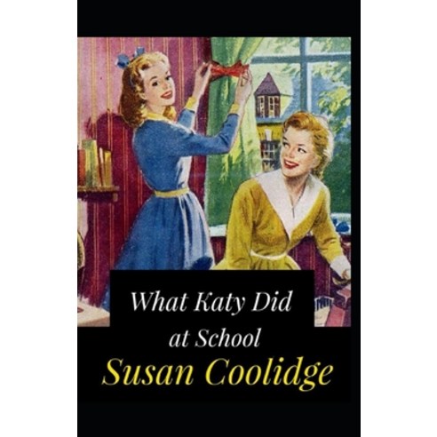 (영문도서) What Katy Did at School Annotated Paperback, Independently Published, English, 9798517860545