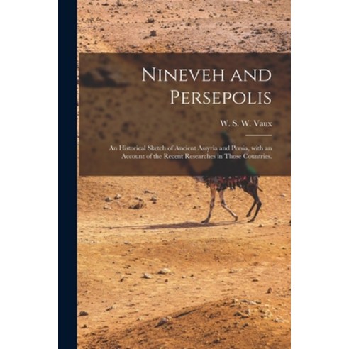 (영문도서) Nineveh and Persepolis: an Historical Sketch of Ancient Assyria and Persia With an Account o... Paperback, Legare Street Press, English, 9781014429766