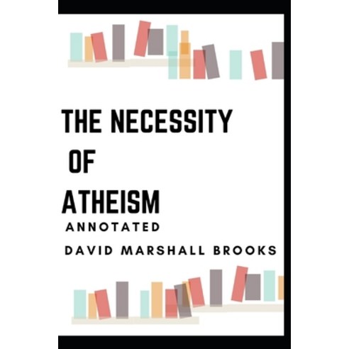 The Necessity of Atheism Annotated Paperback, Independently Published, English, 9798747478862