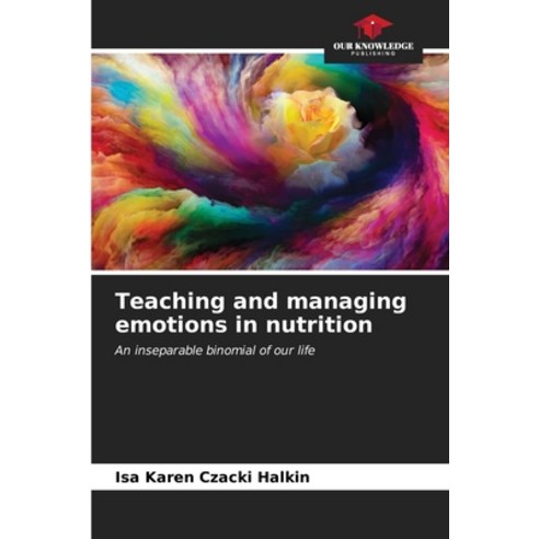 (영문도서) Teaching and managing emotions in nutrition Paperback, Our Knowledge Publishing, English, 9786206655626