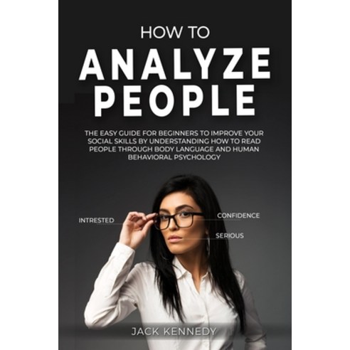 How to Analyze People: The Easy Guide for Beginners to Improve your Social Skills by Understanding H... Paperback, Independently Published