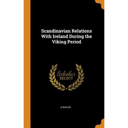 (영문도서) Scandinavian Relations With Ireland During the Viking Period Hardcover, Franklin Classics, English, 9780342845255