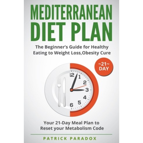 (영문도서) Mediterranean Diet Plan: The Beginner''s Guide for Healthy Eating to Weight Loss Obesity Cure... Paperback, Independently Published, English, 9798631637511