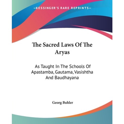 (영문도서) The Sacred Laws Of The Aryas: As Taught In The Schools Of Apastamba Gautama Vasishtha And B... Paperback, Kessinger Publishing, English, 9781430478317