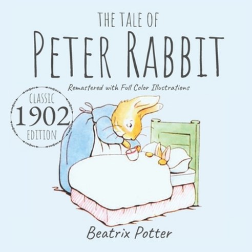 The Tale of Peter Rabbit: Classic 1902 Edition Remastered With Full Color Illustrations Paperback, Independently Published