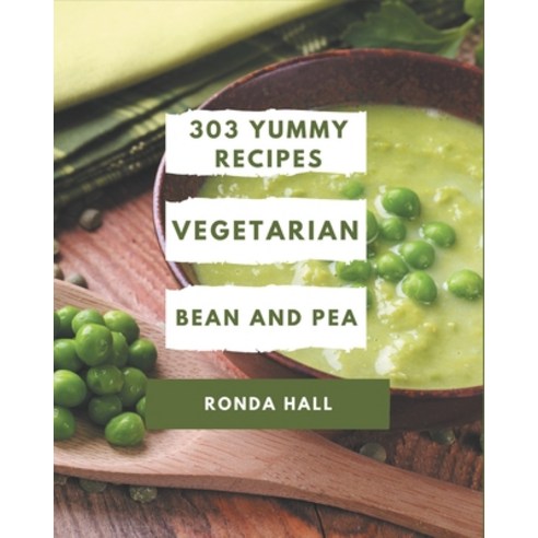 303 Yummy Vegetarian Bean and Pea Recipes: The Best Yummy Vegetarian Bean and Pea Cookbook that Deli... Paperback, Independently Published