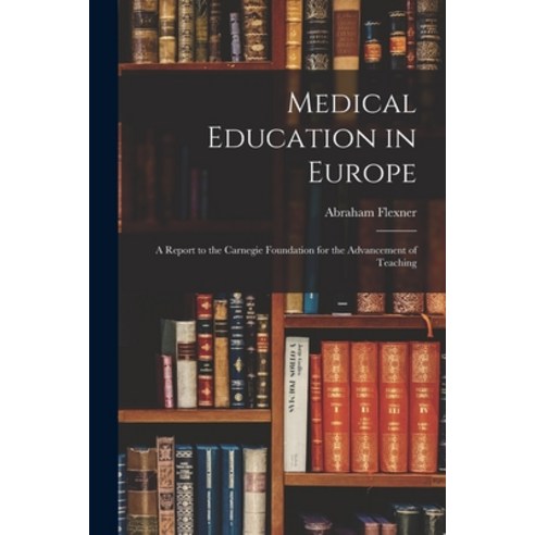 (영문도서) Medical Education in Europe: A Report to the Carnegie Foundation for the Advancement of Teaching Paperback, Legare Street Press, English, 9781015968103