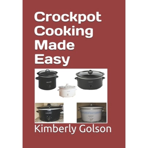 Crockpot Cooking Made Easy Paperback, Createspace Independent Pub..., English, 9781727551365