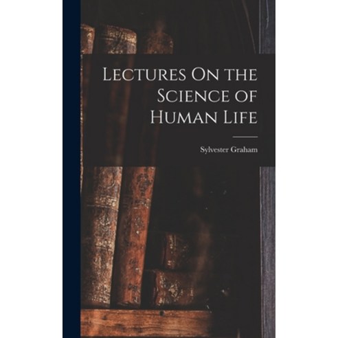 (영문도서) Lectures On the Science of Human Life Hardcover, Legare Street Press, English, 9781015676220
