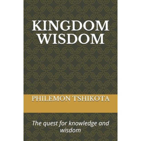 Kingdom Wisdom: The quest for knowledge and wisdom Paperback, Independently Published, English, 9781980880165