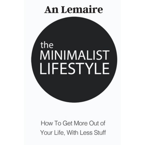 (영문도서) The Minimalist Lifestyle: How to Get More Out of Your Life with Less Stuff Paperback, Lemaire, English, 9781803349756