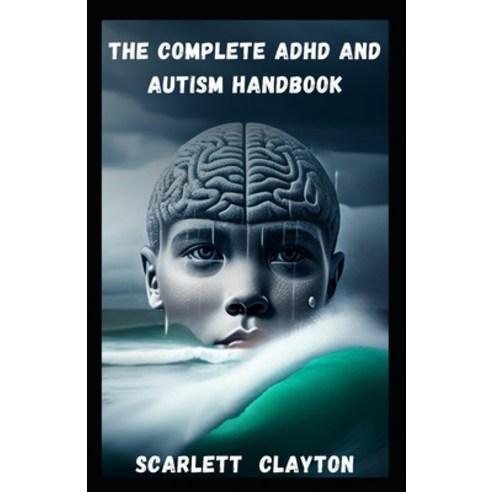 (영문도서) The Complete ADHD and Autism Handbook: A Comprehensive Guide for Children and Adults Paperback, Independently Published, English, 9798398051803