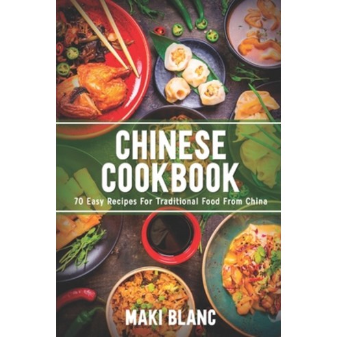 Chinese Cookbook: 70 Easy Recipes For Traditional Food From China Paperback, Independently Published, English, 9798719419879
