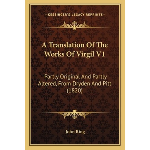 (영문도서) A Translation Of The Works Of Virgil V1: Partly Original And Partly Altered From Dryden And ... Paperback, Kessinger Publishing, English, 9781165940448