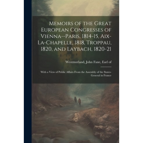 (영문도서) Memoirs of the Great European Congresses of Vienna--Paris 1814-15 Aix-la-Chapelle 1818 Tr... Paperback, Legare Street Press, English, 9781021406347