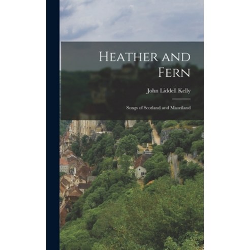(영문도서) Heather and Fern: Songs of Scotland and Maoriland Hardcover, Legare Street Press, English, 9781017279450