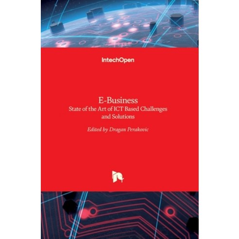 (영문도서) E-Business: State of the Art of ICT Based Challenges and Solutions Hardcover, Intechopen, English, 9789535128830