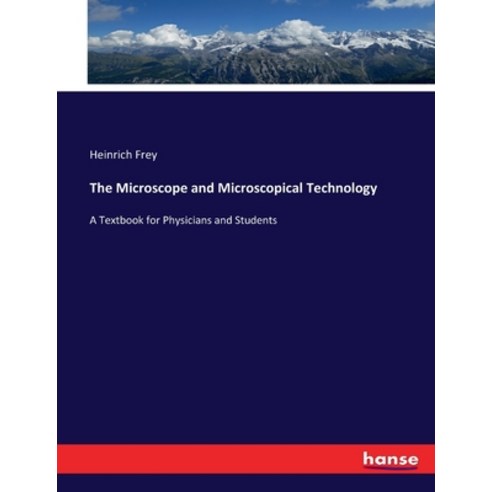 (영문도서) The Microscope and Microscopical Technology: A Textbook for Physicians and Students Paperback, Hansebooks, English, 9783744692045